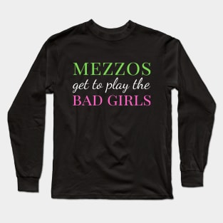 Mezzos Get to Play the Bad Girls Long Sleeve T-Shirt